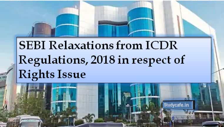SEBI Relaxations from ICDR Regulations, 2018 in respect of Rights Issue