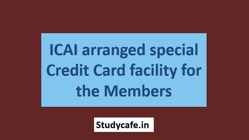 ICAI arranged special Credit Card facility for the Members