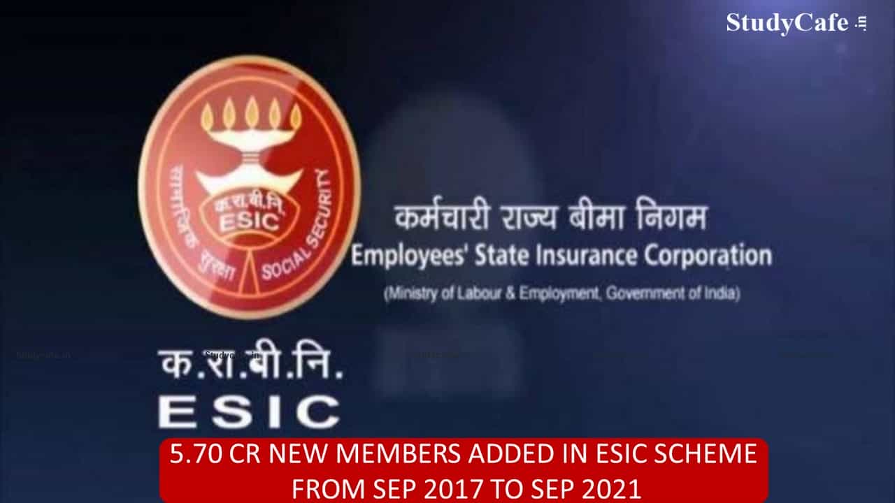 5.70 cr new members added in ESIC scheme from Sep 2017 to Sep 2021