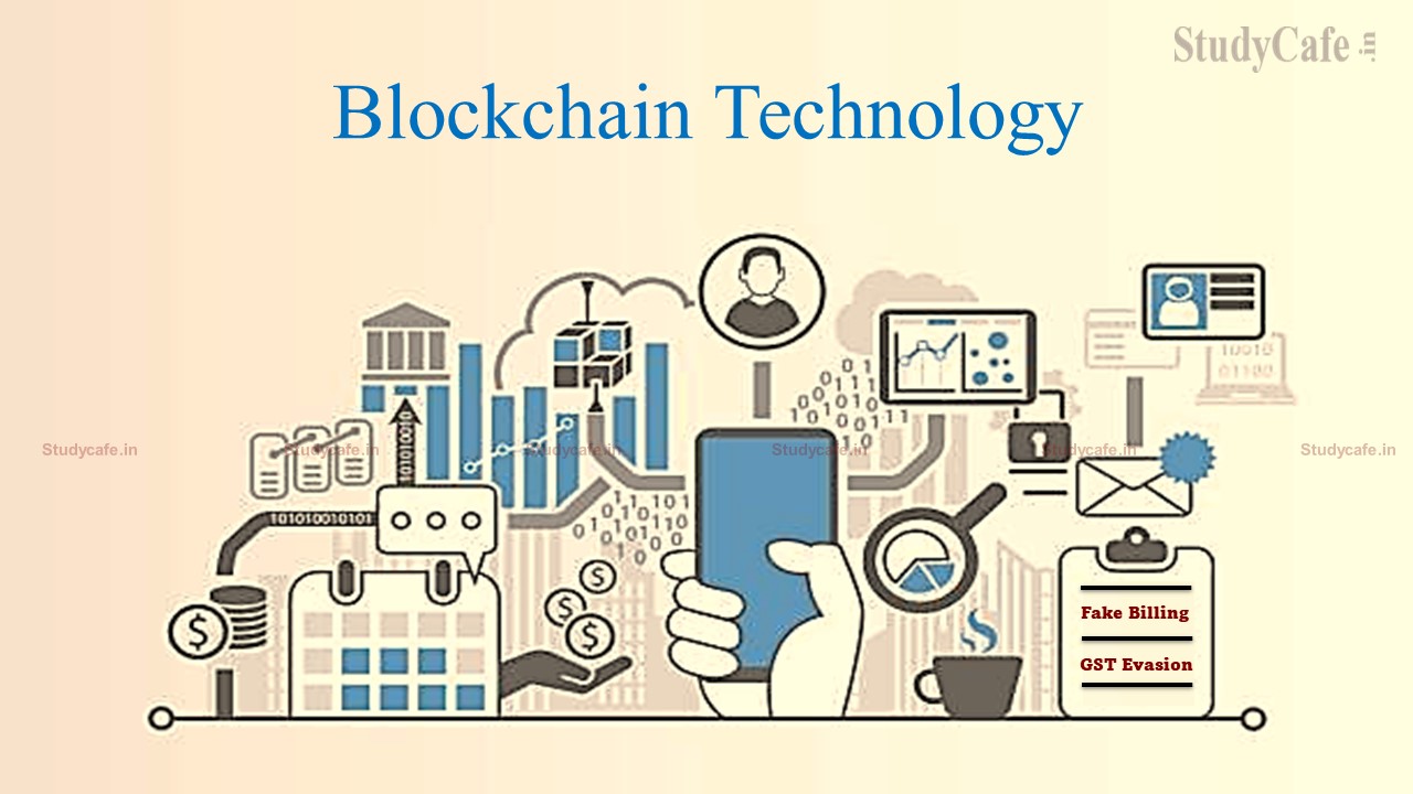 Blockchain Technology will be Used to Curb Fraudulent Billing and GST Evasion