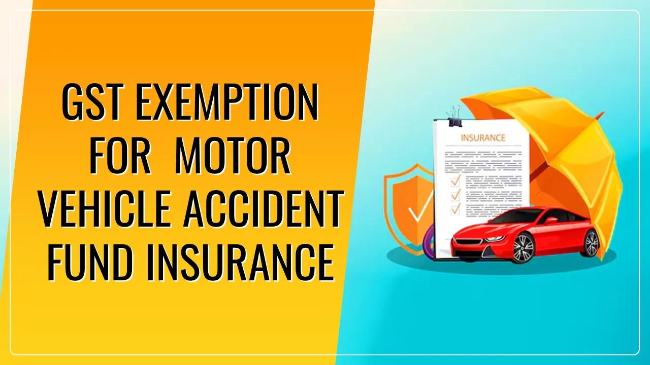 CBIC exempt GST for Motor Vehicle Accident Fund Insurance and NSDC Training Partners