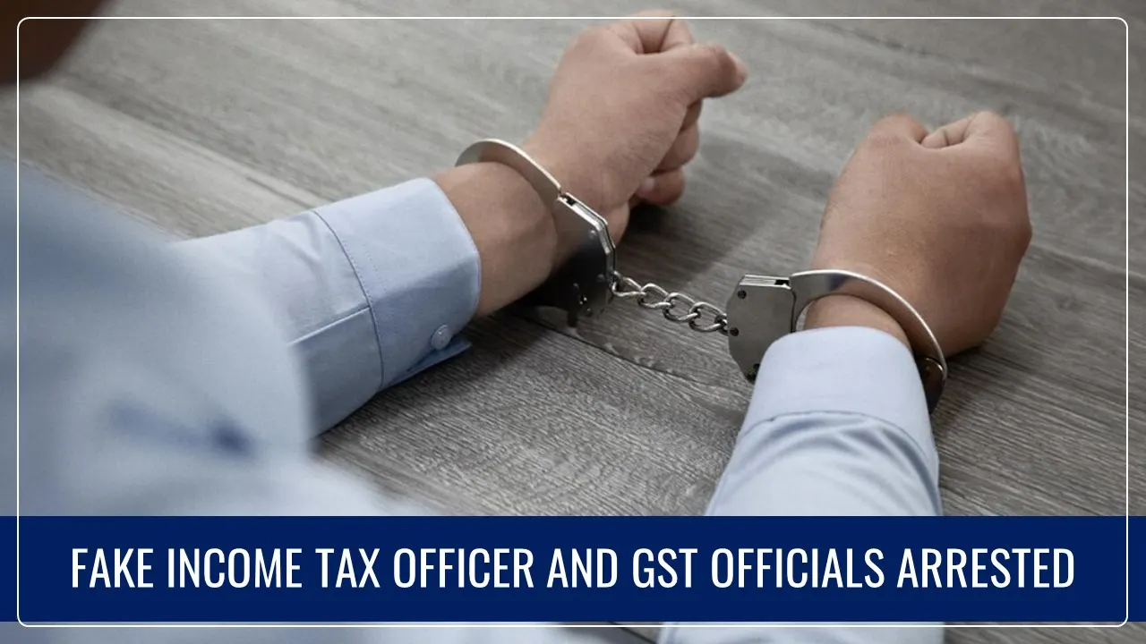 Fake Income Tax Officer and GST Officials Arrested for cheating Jeweller of Rs.40 Lakh