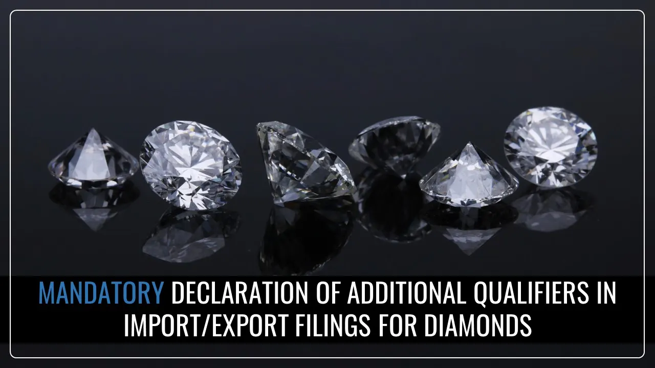 CBIC Mandates Declaration of Additional Qualifiers in Import/Export Filings for Synthetic or Reconstructed Diamonds [Read Circular]