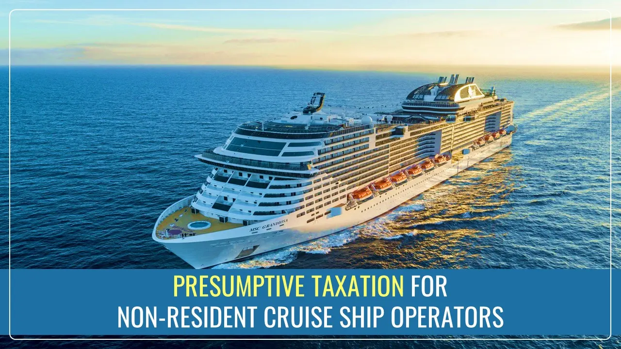 Centre notifies Presumptive Taxation for Non-Resident Cruise Ship Operators to Boost Investment