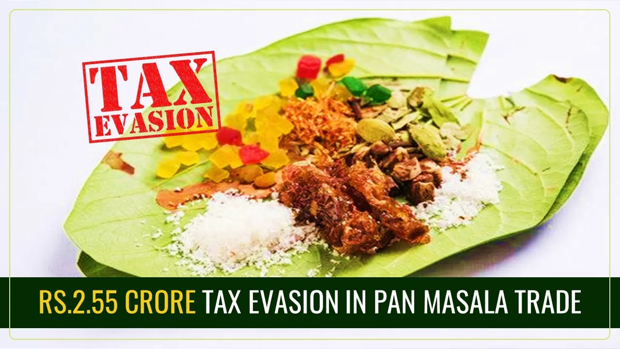 GST Department detects Rs.2.55 Crore Tax Evasion in Pan Masala Trade