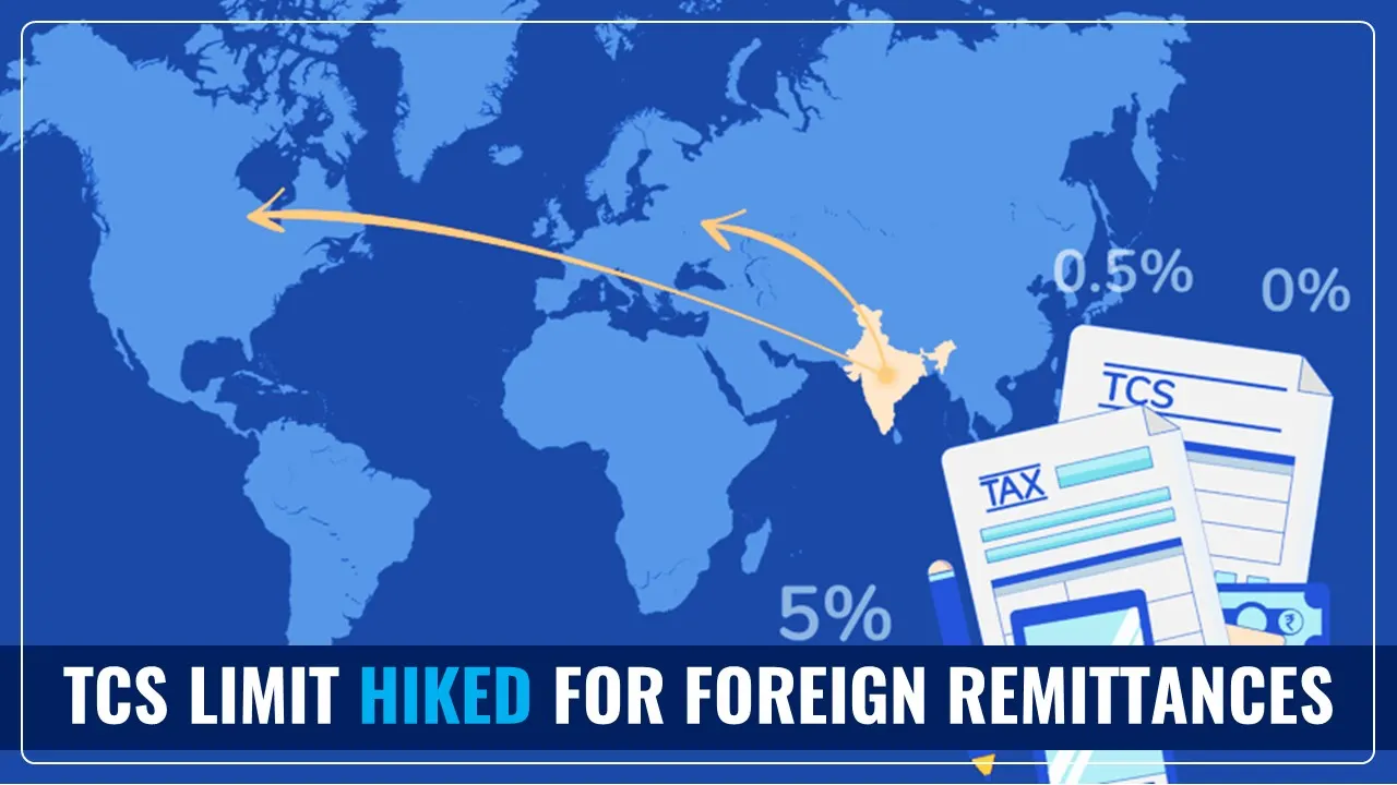 TCS limit hiked for Foreign Remittances in Budget 2025