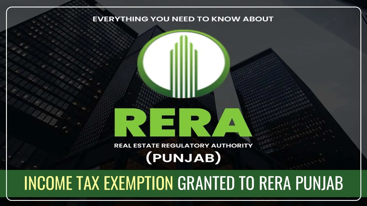 Income Tax Exemption granted to RERA Punjab u/s 10(46A) [Read Notification]
