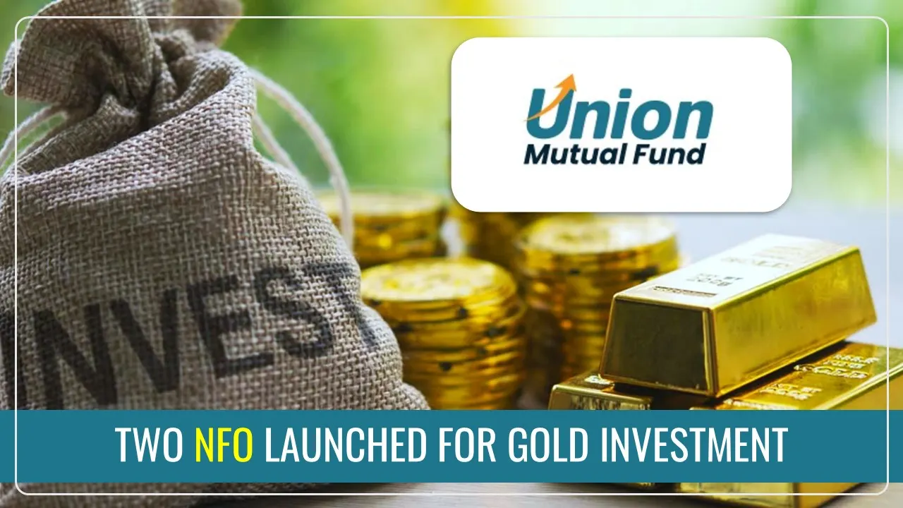 Union Mutual Fund launches Two New Schemes for Gold Investment