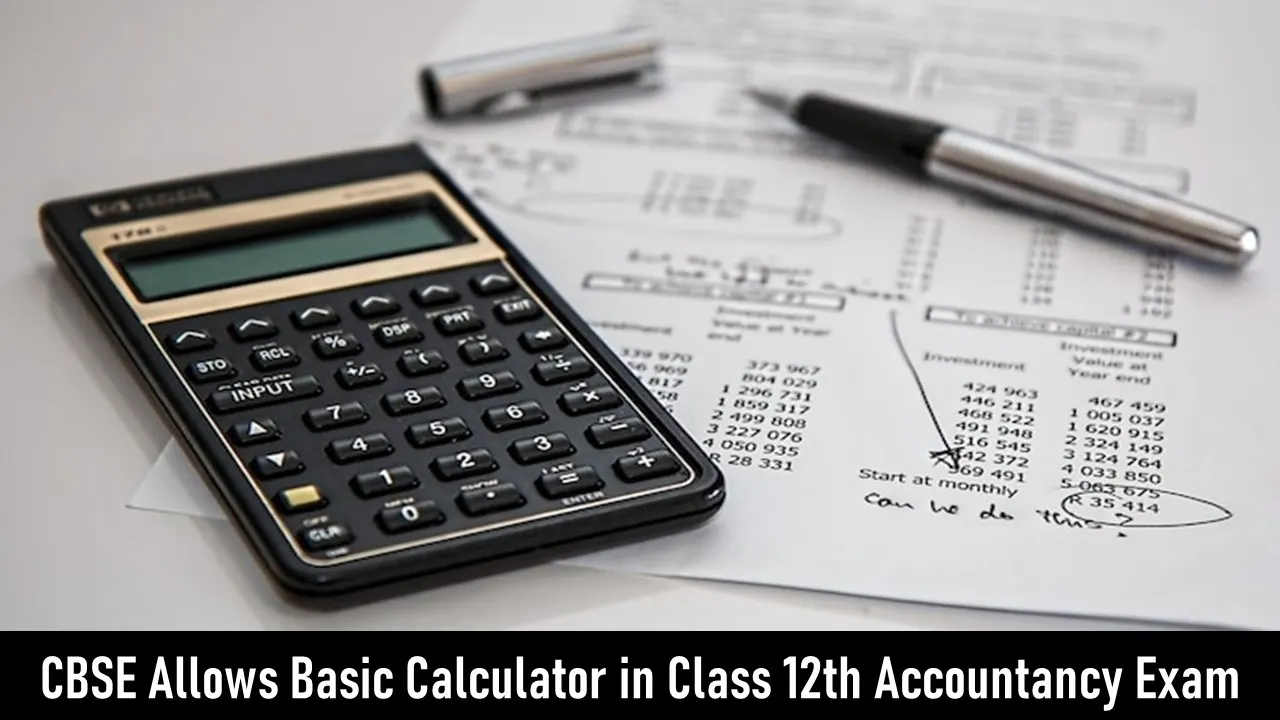 CBSE Allows Basic Calculator in Class 12th Accountancy Exam from Academic Year 2025-26