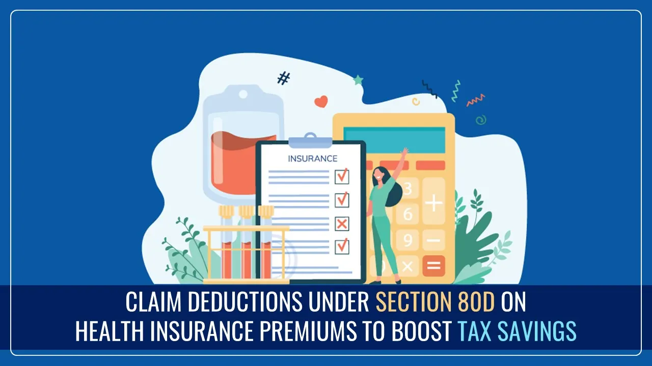 Boost Your Tax-Savings by Claiming Deductions Under Section 80D on Health Insurance Premiums for FY 2024-25