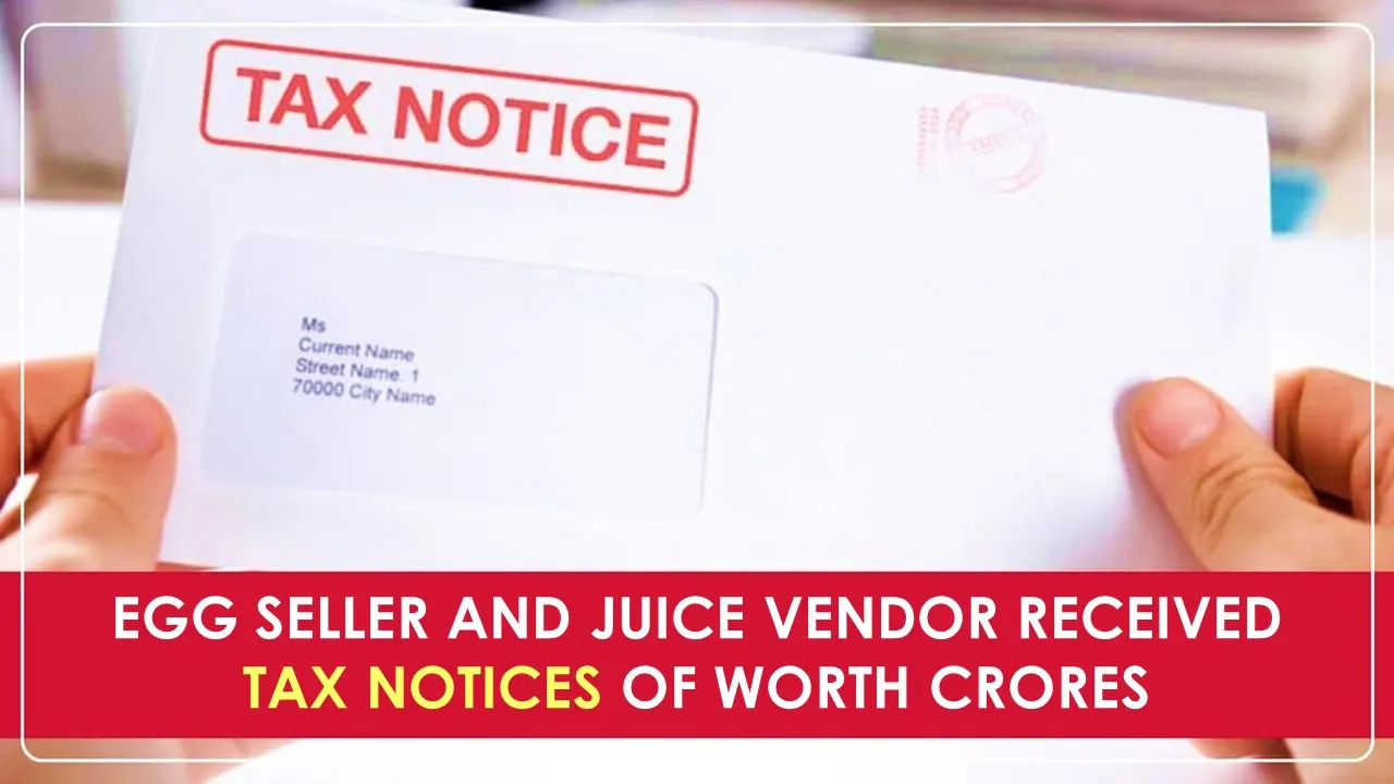 Egg Seller and Juice Vendor received Tax Notices of Worth Crores