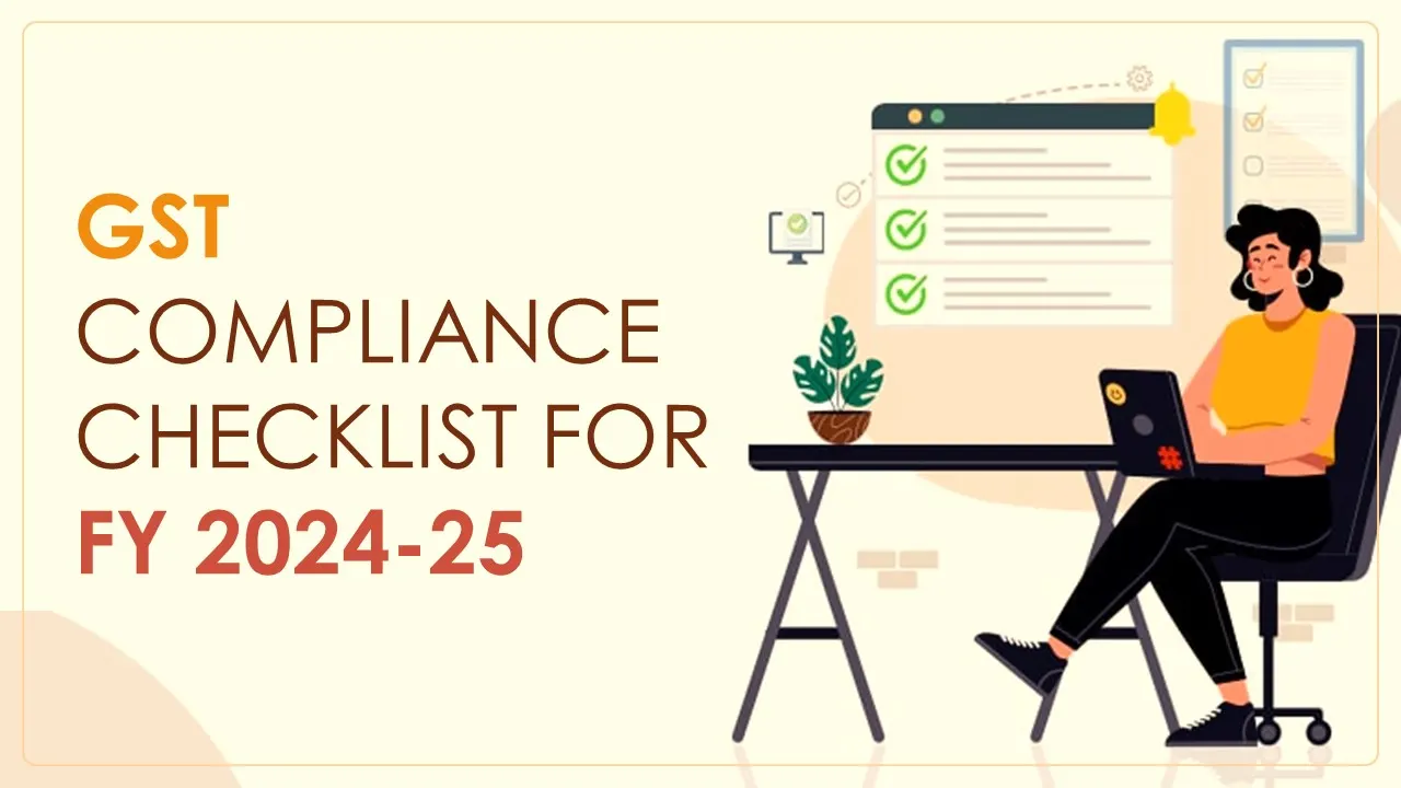 GST Compliance Checklist for FY 2024-25: Important Tasks to be Completed Prior to March 2025