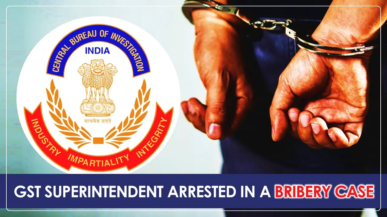 CBI arrested GST Superintendent for Demanding and Accepting Bribe