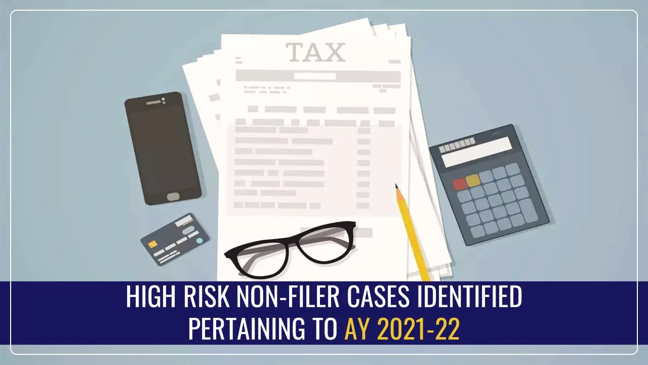 Income Tax identifies High Risk PAN Non-Filer Cases pertaining to AY 2021-22 [Read Instructions]