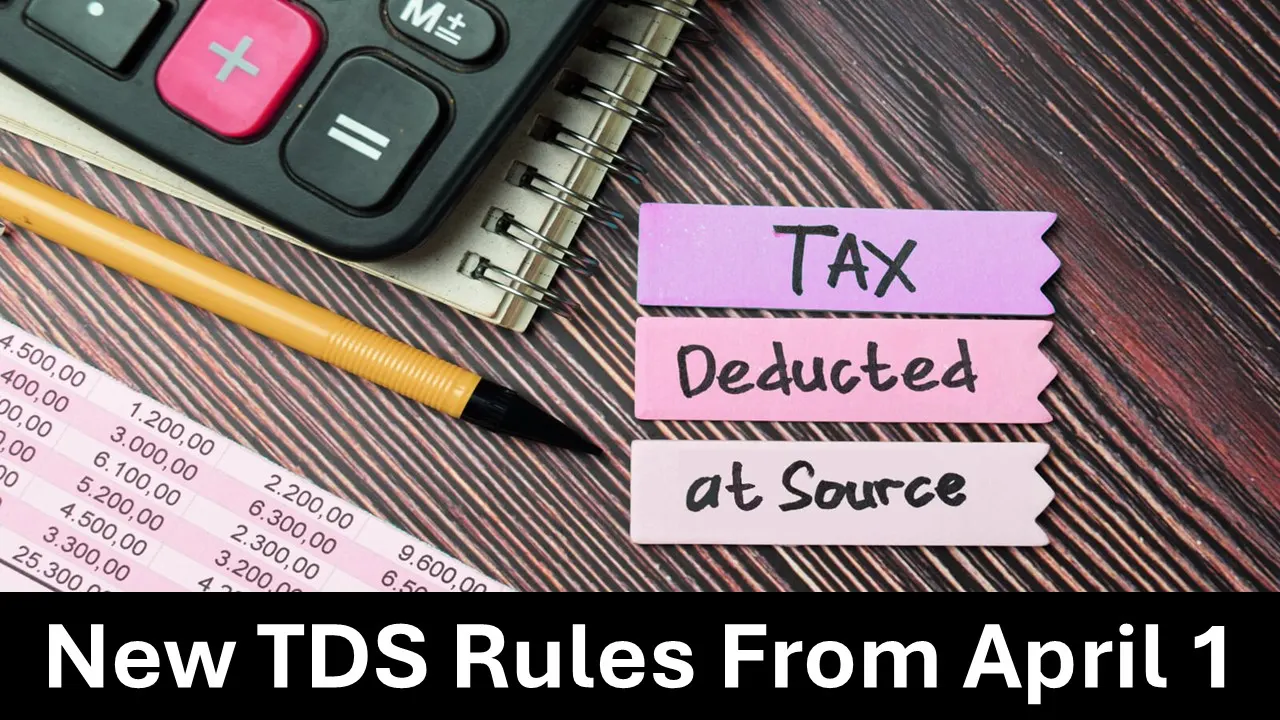 New TDS Rules From April 1: Important Changes and Their Impact