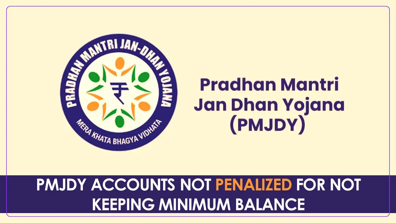 No Penalty charged on PMJDY Accounts for not keeping Minimum Balance