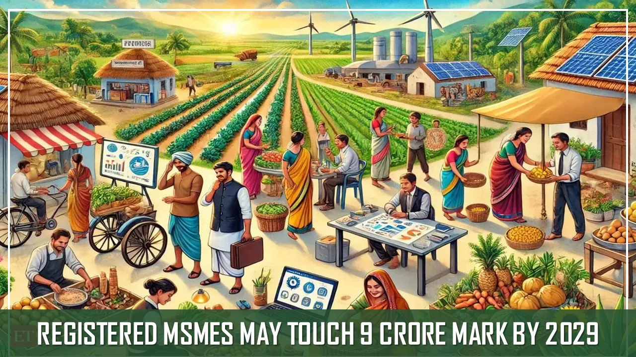 Number of Registered MSMEs about to reach 9 Crore by 2029, Says Official