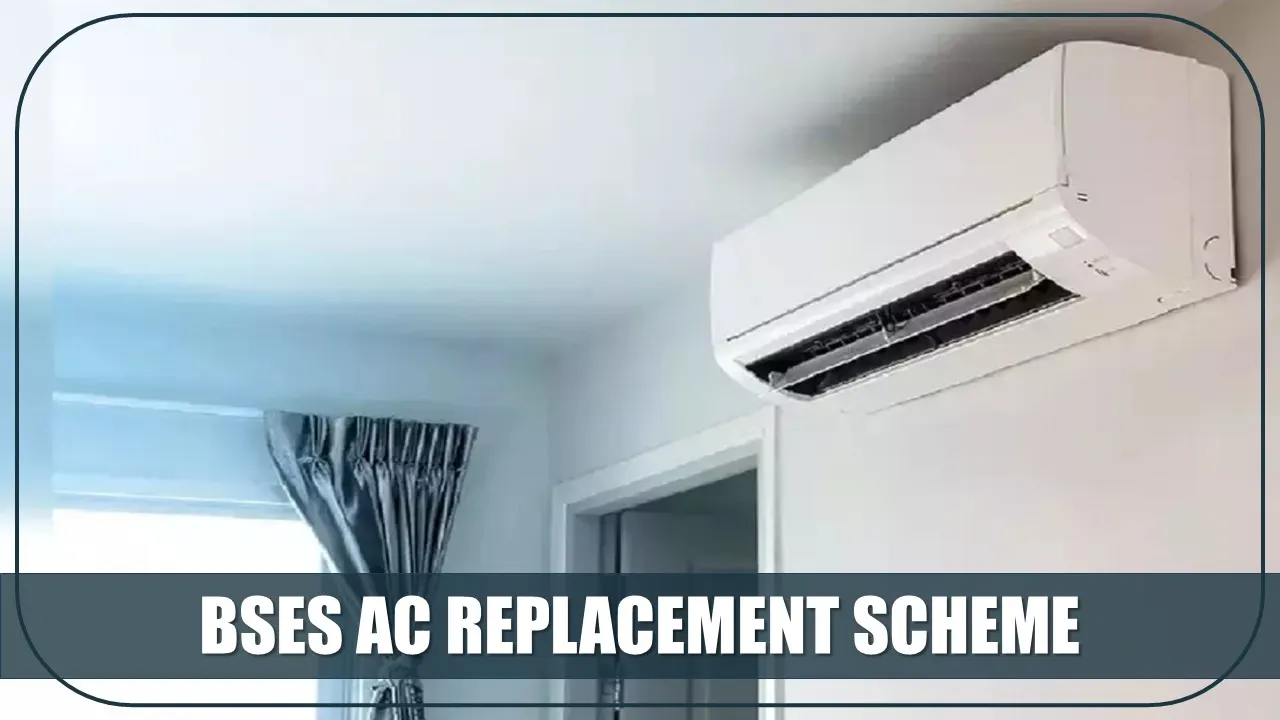 BSES AC Replacement Scheme: Get New Energy Efficient ACs at Big Discounts through this Government Scheme