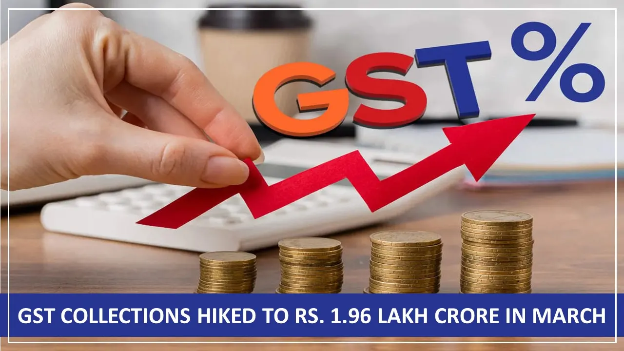 GST Collections Hiked to Rs.1.96 Lakh Crore in March 2025