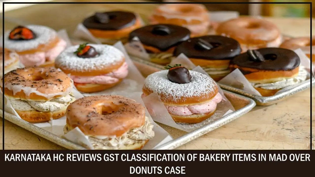 Karnataka HC Reviews GST Classification of Bakery Items in Mad Over Donuts Case