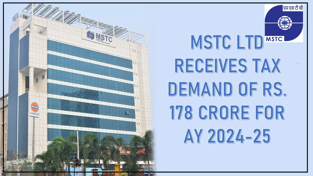 MSTC Ltd Receives Tax Demand of Rs. 178 crore for AY 2024-25