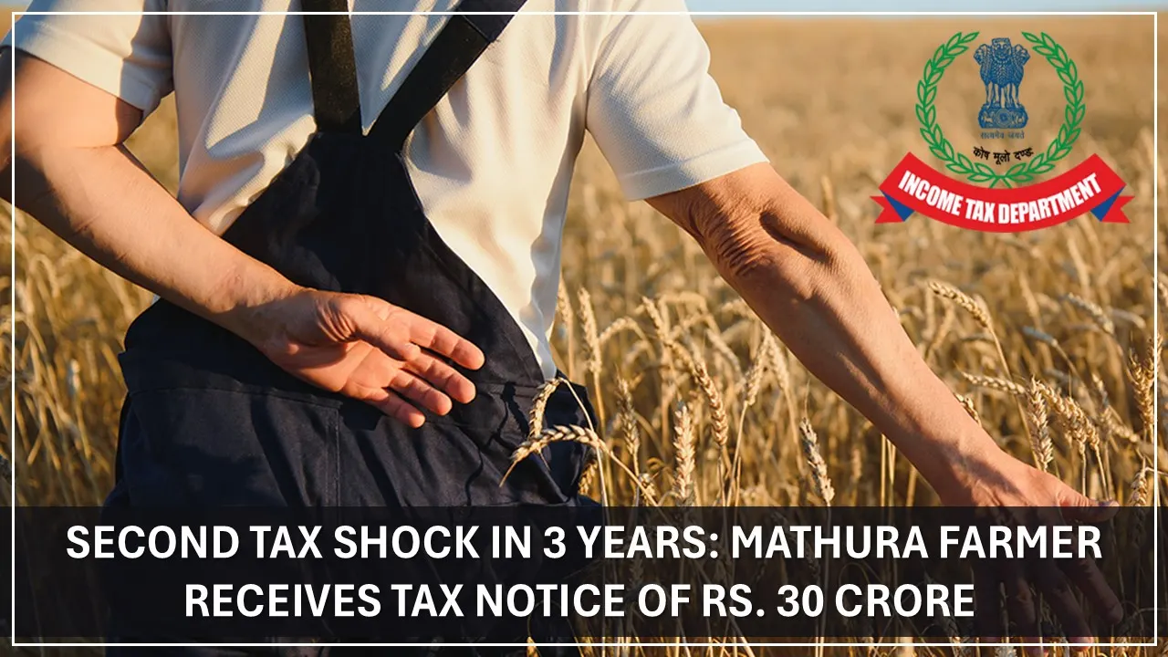 Second Tax Shock in 3 years: Mathura Farmer Receives Tax Notice of Rs. 30 Crore
