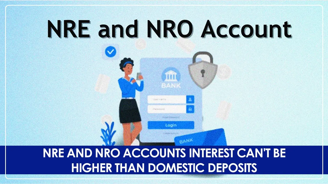 Interest on NRE and NRO accounts can't be higher than Domestic Deposits: RBI