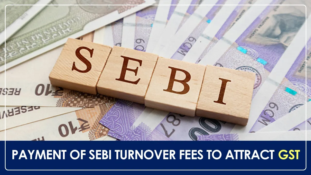 New Guidelines: Payment of SEBI Turnover Fees across All Segments to include 18% GST
