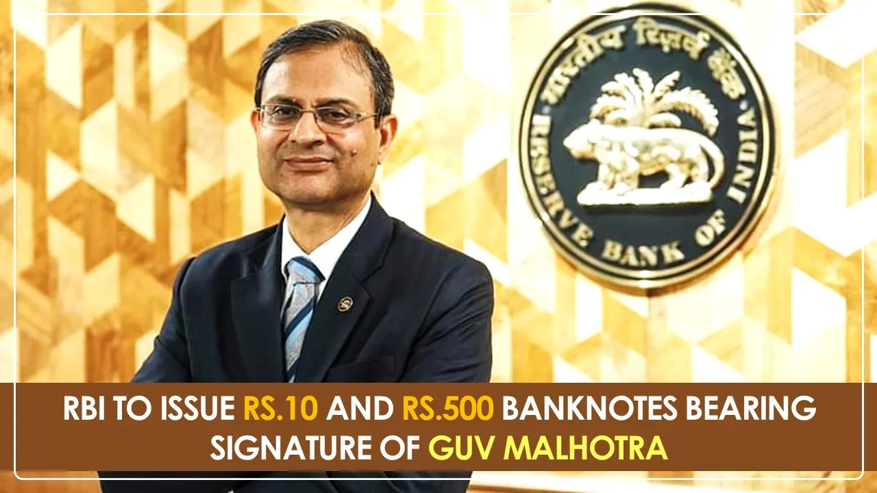 RBI to issue Notes of Rs.10 and Rs.500 bearing Signature of Guv Malhotra