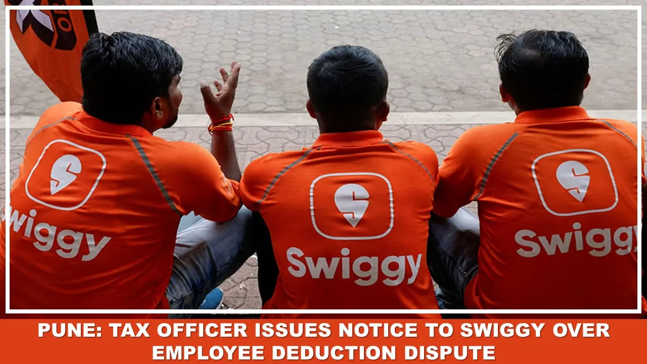 Pune: Tax Officer Issues Notice to Swiggy Over Employee Deduction Dispute