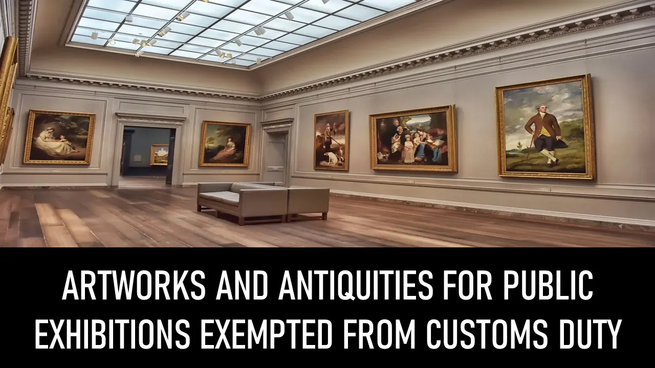 CBIC Grants Customs Duty Exemption on Artworks and Antiquities for Public Exhibitions