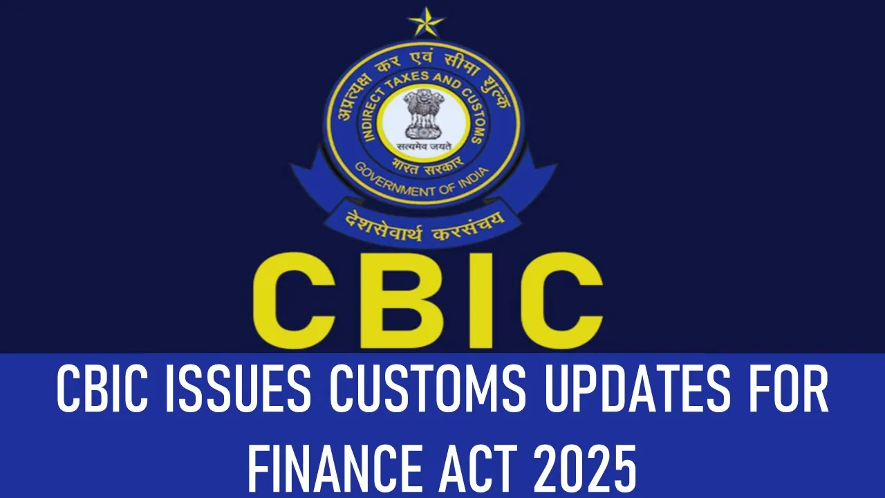 CBIC Released Custom Notifications in line with Changes in the Finance Act 2025