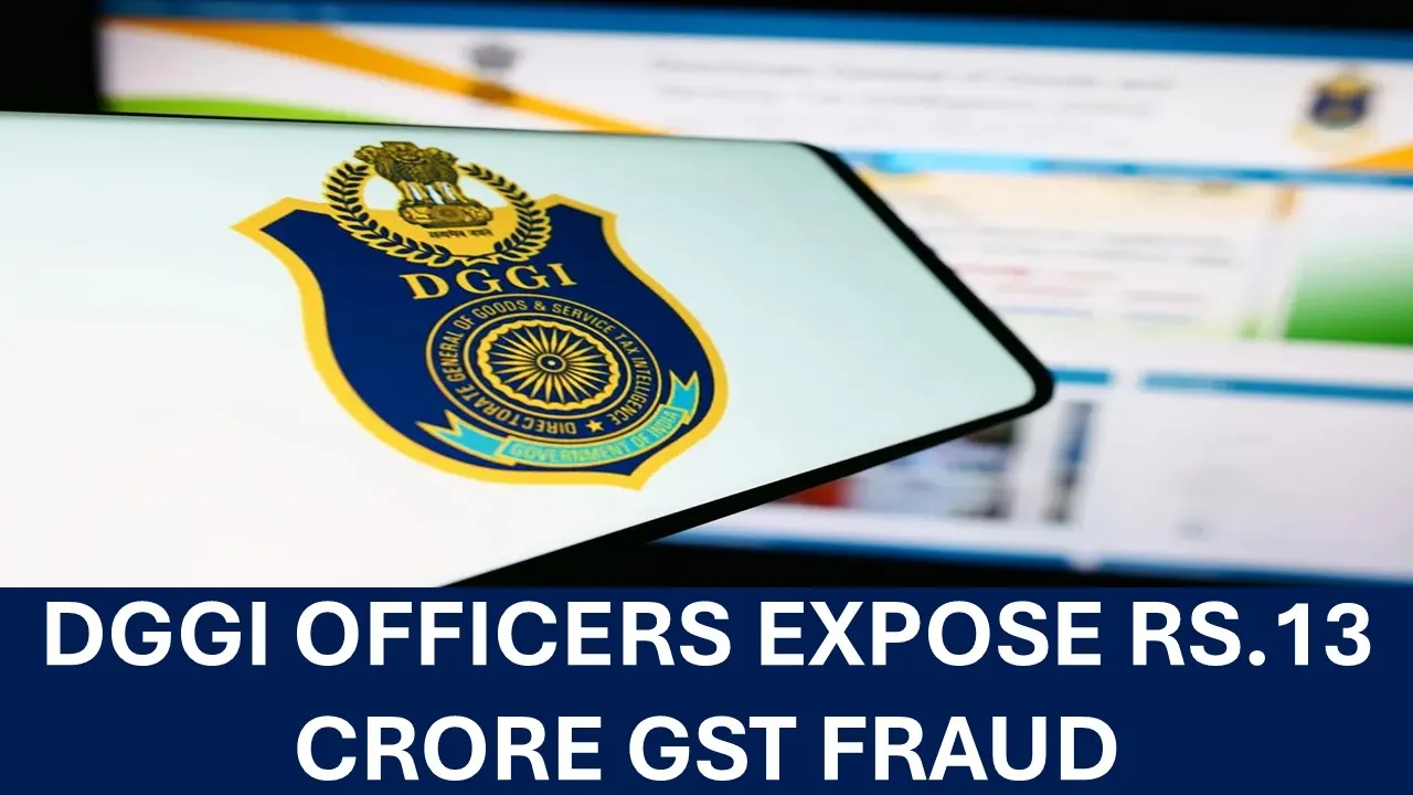 DGGI Officers Expose Rs. 13 Crore GST Fraud by 3 Companies in Different States