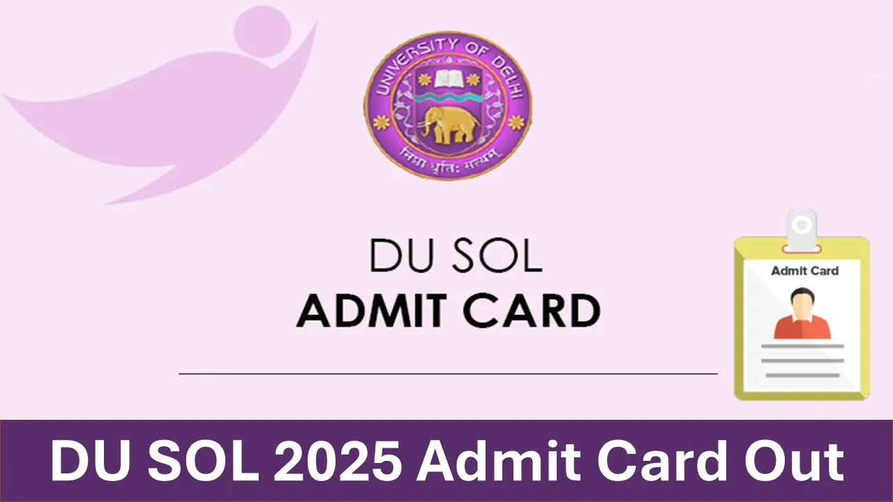 DU SOL Admit Card 2025: Hall Ticket Released at sol.du.ac.in, Know How to Download