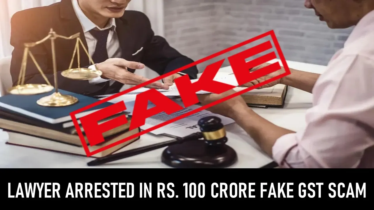 Lawyer Arrested in Rs. 100 Crore Fake GST Scam
