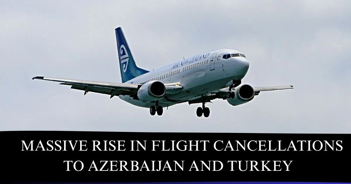 Massive Rise in Flight Cancellations to Azerbaijan and Turkey: Here's How You Can Monitor Your Refund