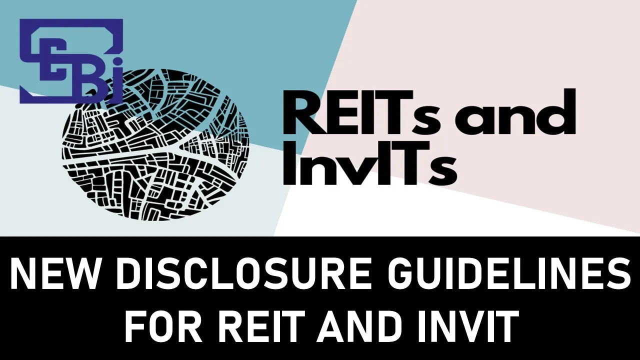 SEBI Introduces Updated Disclosure Requirements for REIT and InvIT