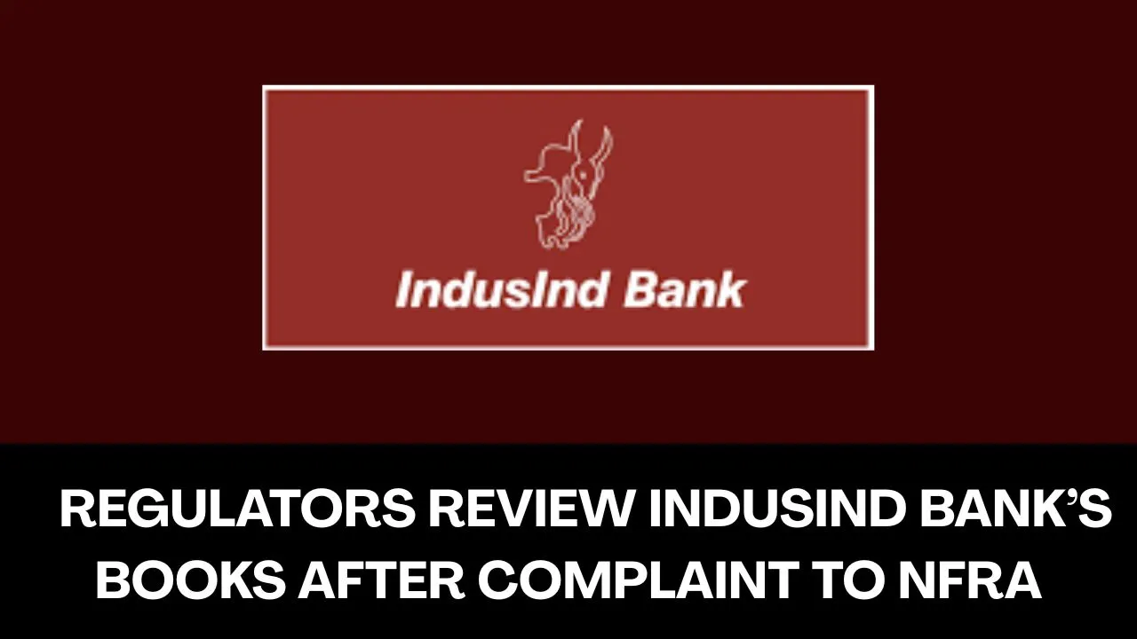 NFRA to Review Audit of IndusInd Bank’s Books After Complaint