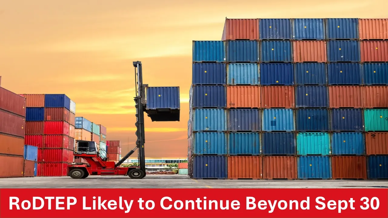 RoDTEP Scheme for Exporters Expected to Continue Past September 30