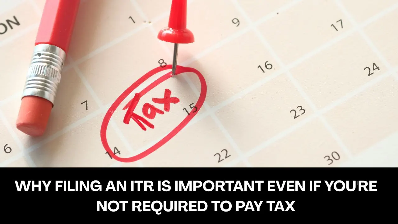 Why Filing an ITR is Important Even if You're Not Required to Pay Tax
