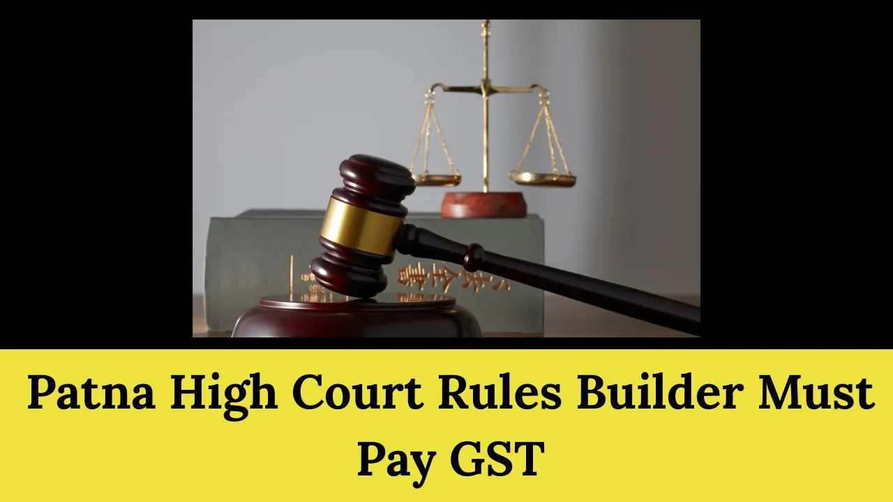 Patna High Court Rules Builder Must Pay GST under RCM