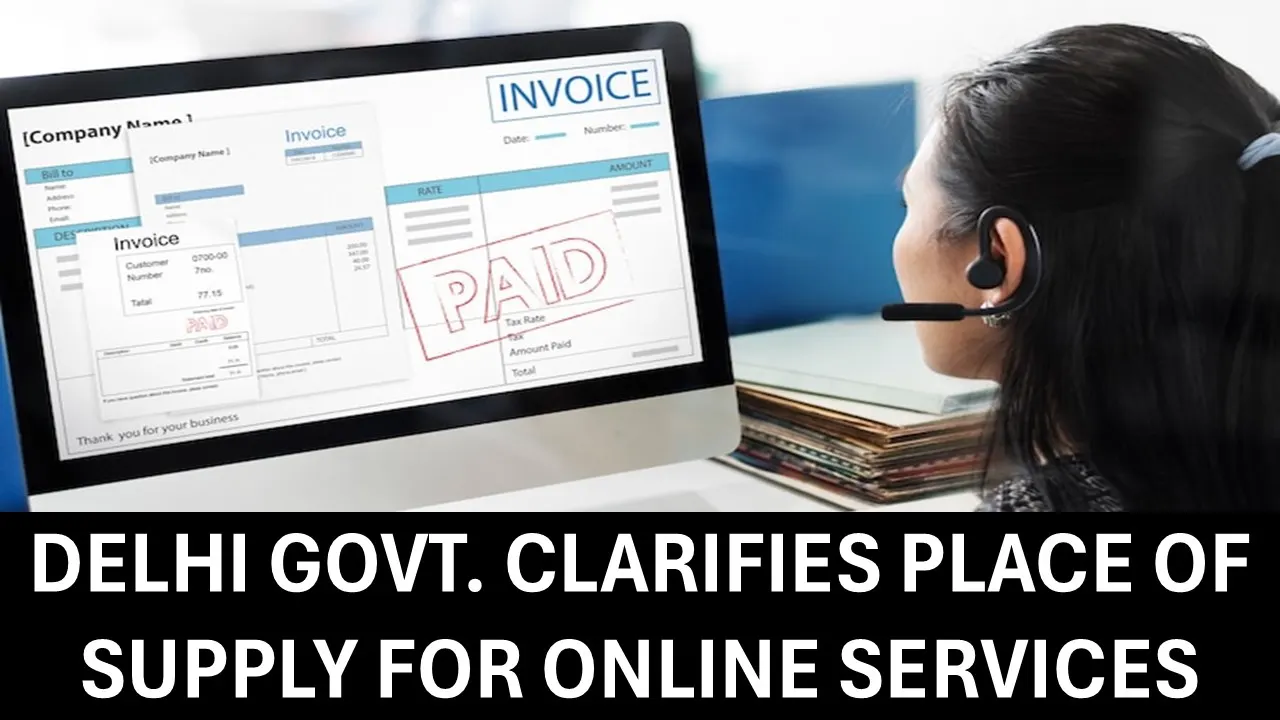 Delhi Government Clarifies Place of Supply for Online Services to Unregistered Persons