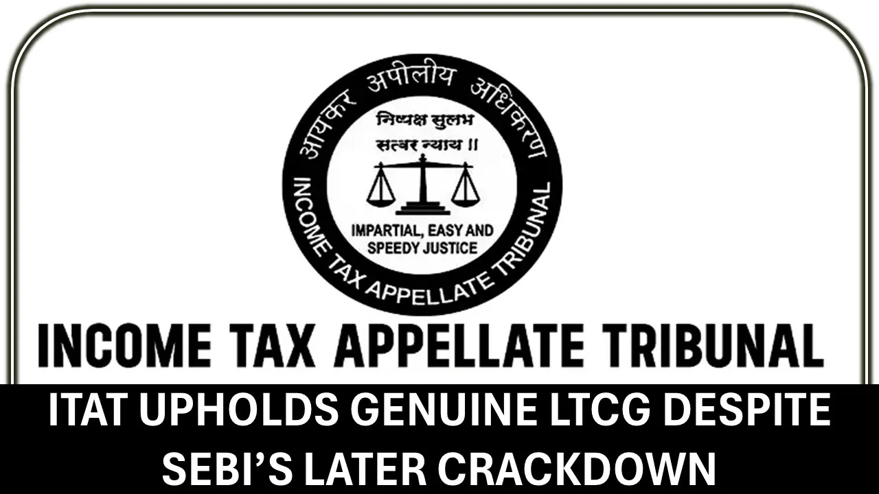 Bogus LTCG u/s 10(38): Subsequent Action by SEBI does not Affect Past Legitimate Transactions