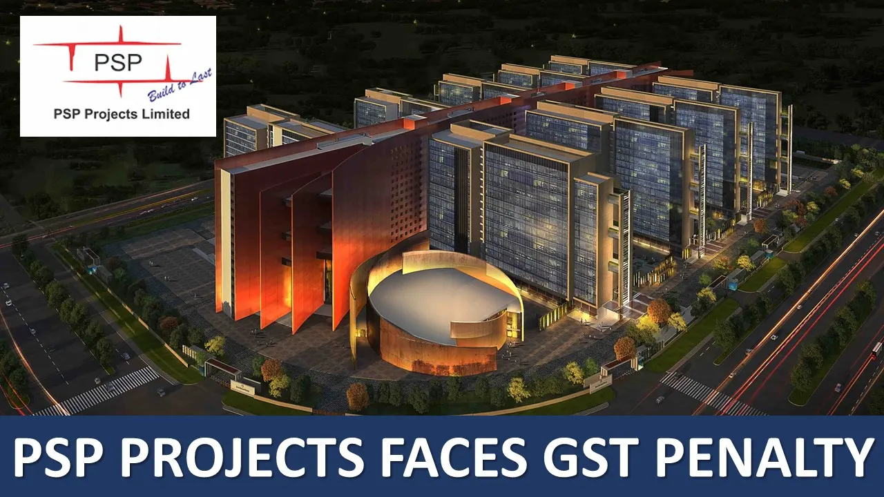 GST Penalty: PSP Projects Receives Huge GST Penalty Order Over Rs 1 Crore