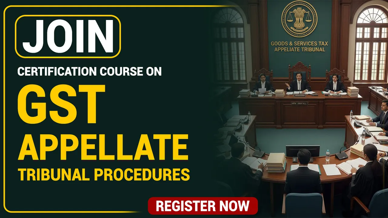 Certification Course on GST Appellate Tribunal Procedures