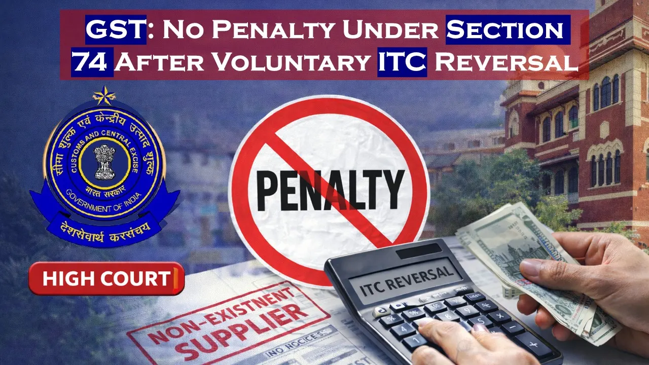 GST: No Penalty Under Section 74 After Voluntary ITC Reversal due to non-existent supplier, says High Court