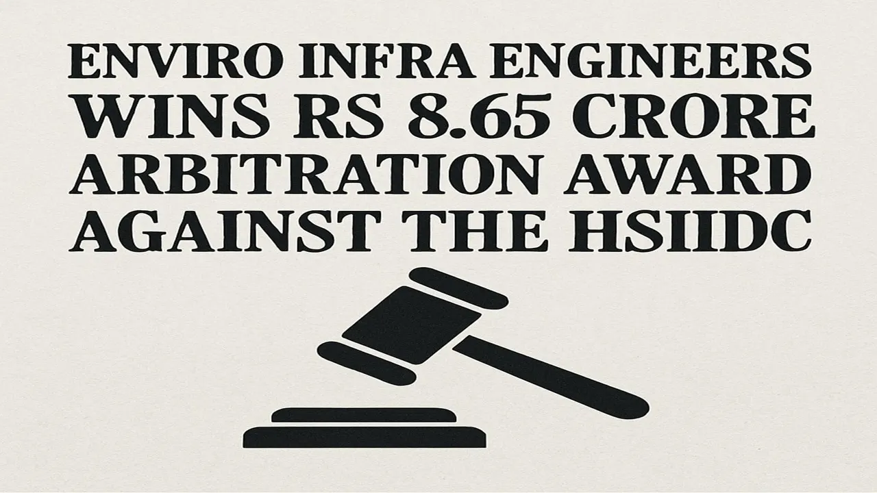 Enviro Infra Engineers Wins Rs 8.65 Crore Arbitration Award Against HSIIDC