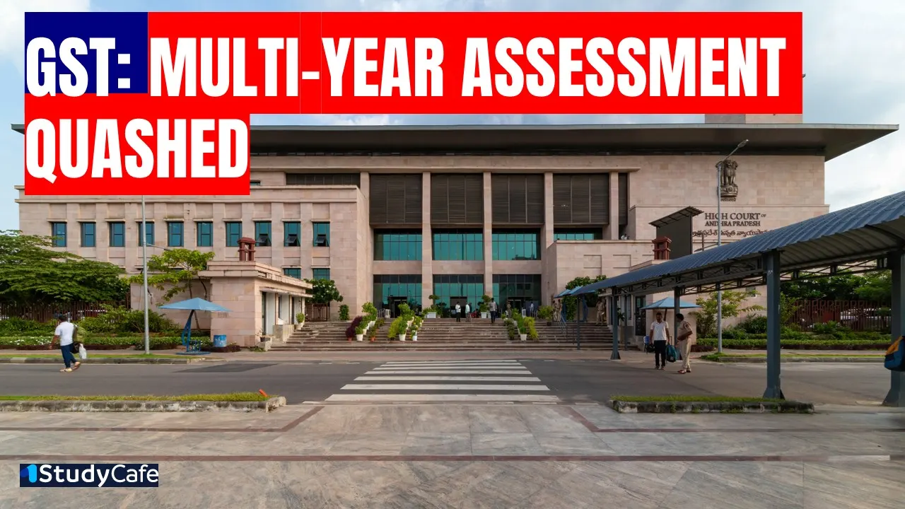 Andhra Pradesh High Court Quashes Multi-Year GST Assessment