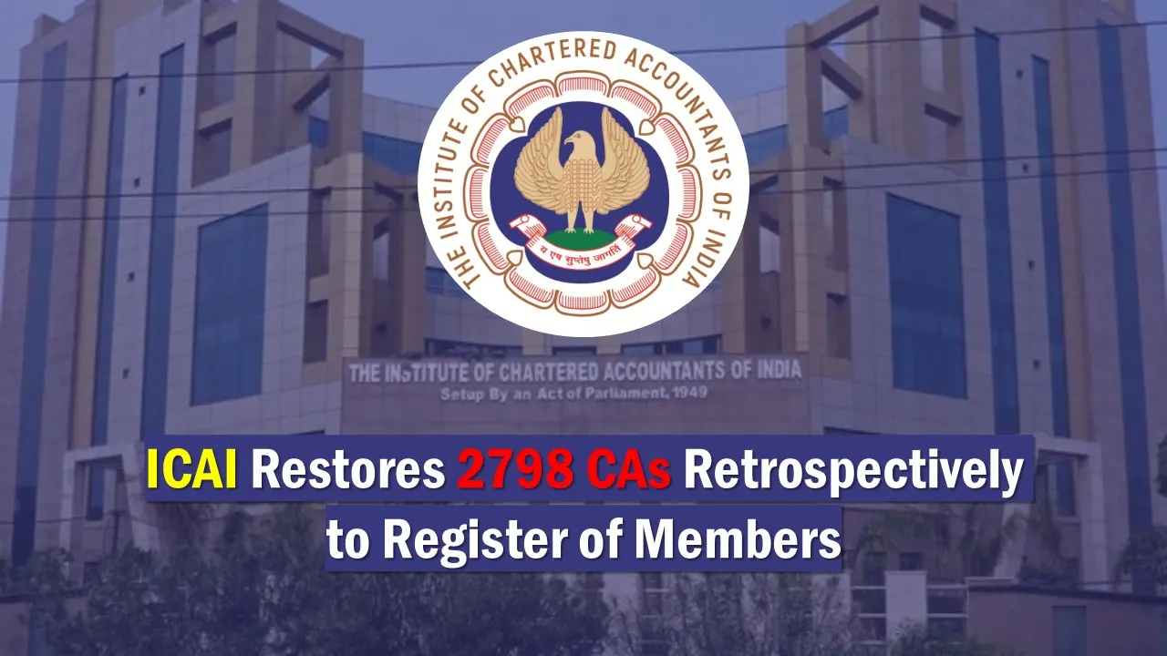 ICAI Restores 2798 Chartered Accountants Retrospectively to Register of Members