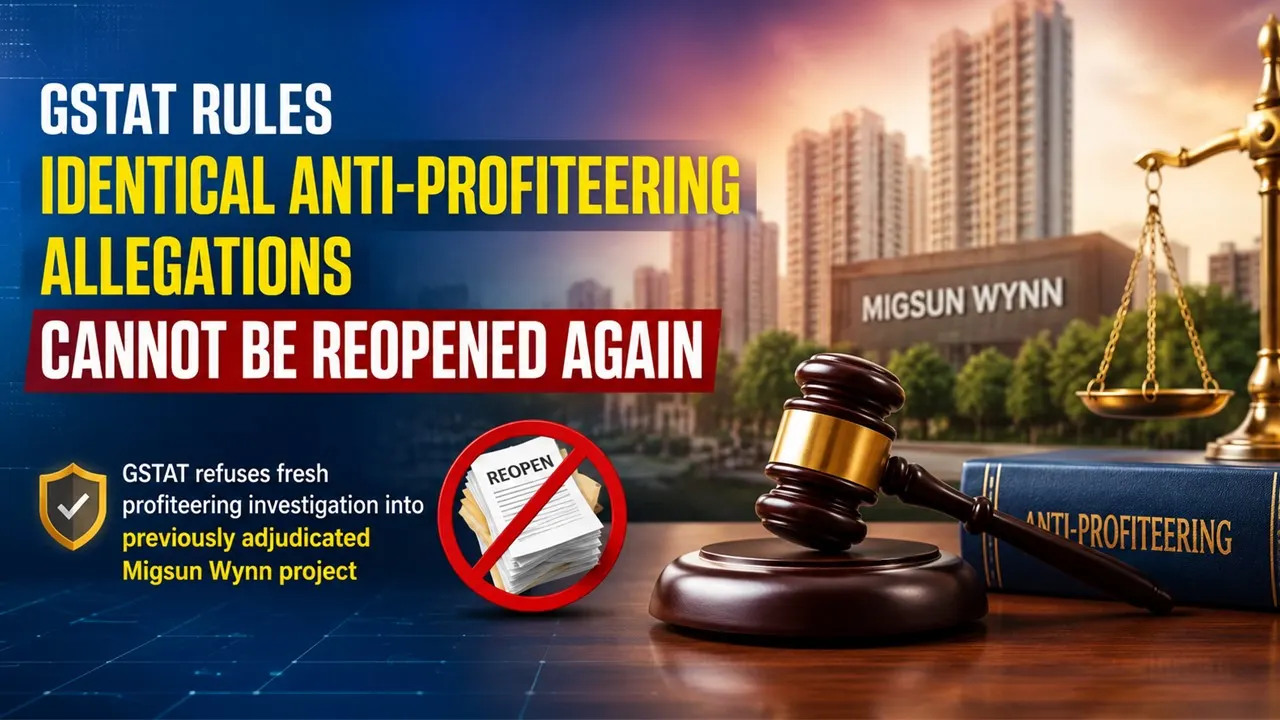 Identical Anti-Profiteering Allegations Cannot Be Reopened Again, Rules GSTAT
